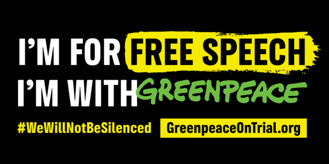 I'm for Free Speech
I'm with Greenpeace
We Will Not Be Silenced